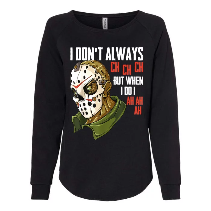 I Dont Always Ch Ch Ch Lazy Halloween Costume Horror Movie Womens California Wash Sweatshirt