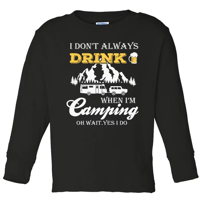 I Don't Always Drink When I'm Camping Lovers Funny Camper Toddler Long Sleeve Shirt