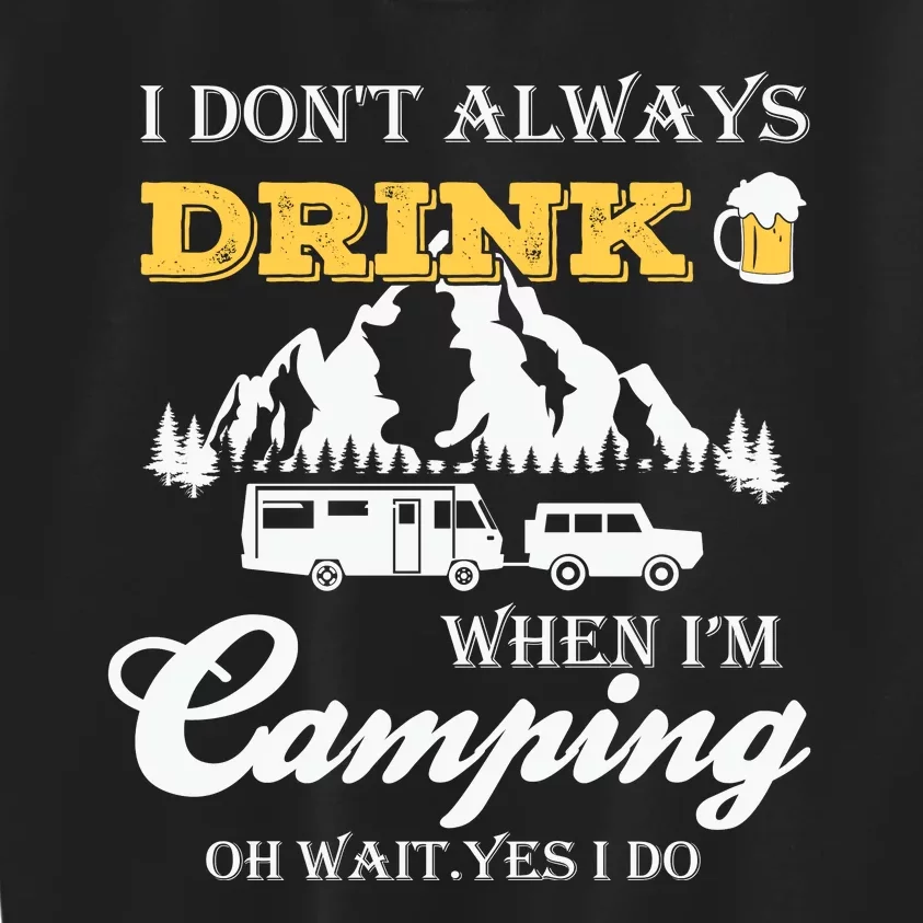 I Don't Always Drink When I'm Camping Lovers Funny Camper Kids Sweatshirt