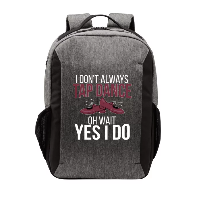 I Don't Always Tap Dance Tap Dancing Tap Dancer Gift Vector Backpack