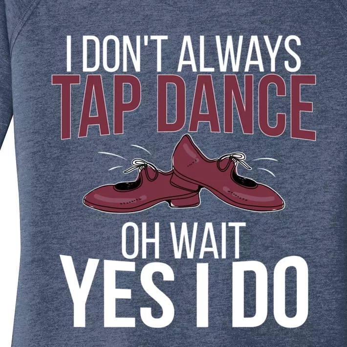 I Don't Always Tap Dance Tap Dancing Tap Dancer Gift Women's Perfect Tri Tunic Long Sleeve Shirt