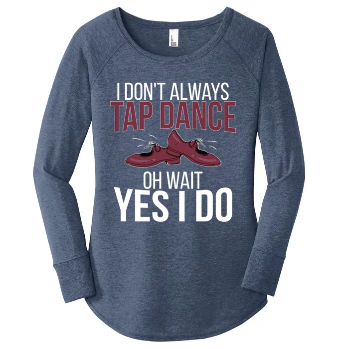 I Don't Always Tap Dance Tap Dancing Tap Dancer Gift Women's Perfect Tri Tunic Long Sleeve Shirt