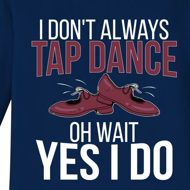 I Don't Always Tap Dance Tap Dancing Tap Dancer Gift Baby Long Sleeve Bodysuit