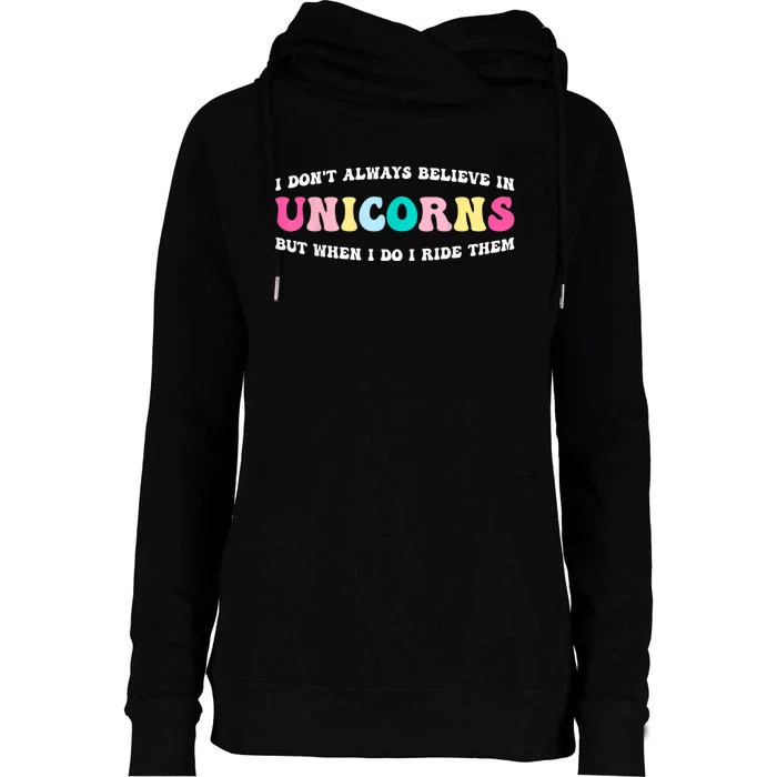 I Don't Always Believe In Unicorns But When I Do I Ride Them Womens Funnel Neck Pullover Hood