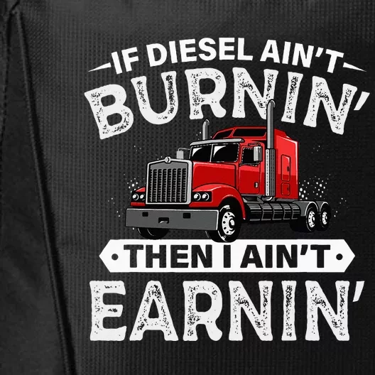 If Diesel Ain't Burning Then I Ain't Earning Truck Driver City Backpack