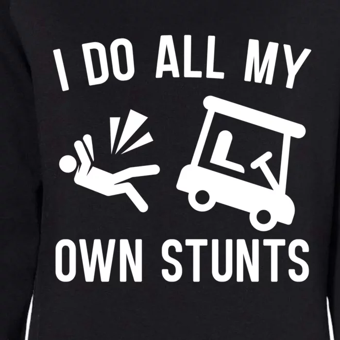 I Do All My Own Stunts For Golfers Gift Womens California Wash Sweatshirt