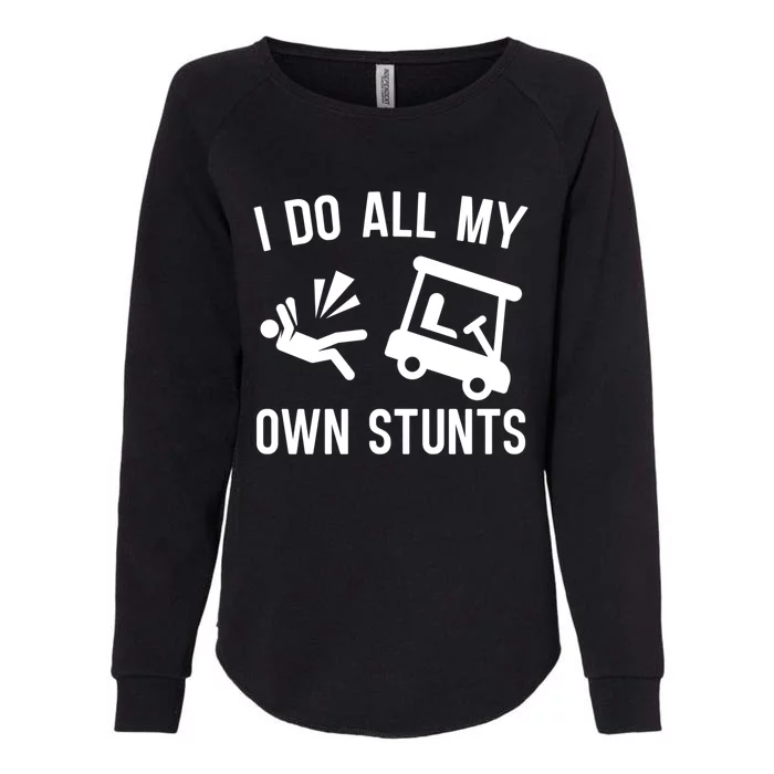 I Do All My Own Stunts For Golfers Gift Womens California Wash Sweatshirt