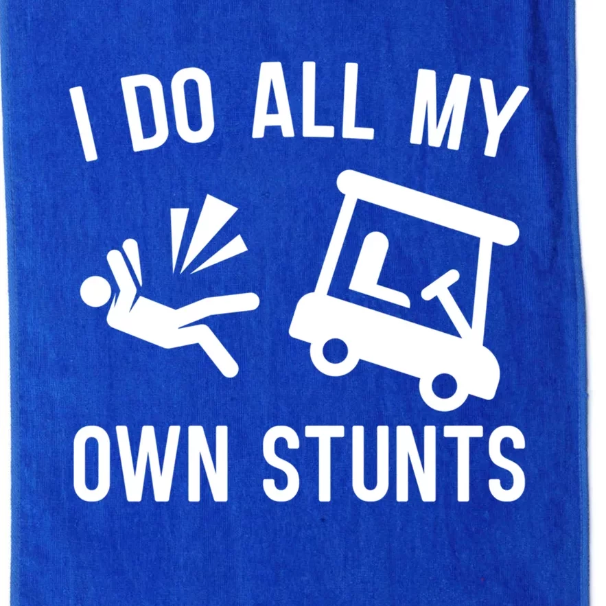 I Do All My Own Stunts For Golfers Gift Platinum Collection Golf Towel