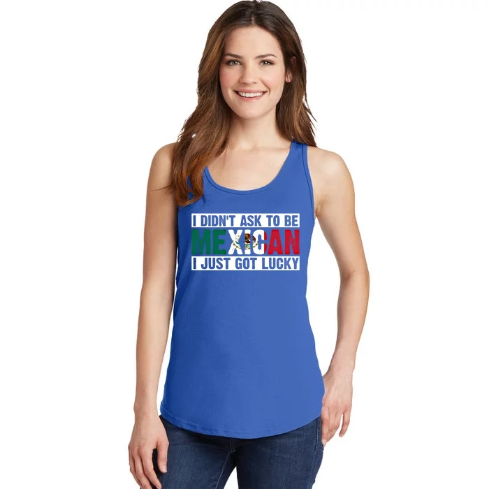 I Didn't Ask To Be Mexican I Just Got Lucky Cool Gift Ladies Essential Tank