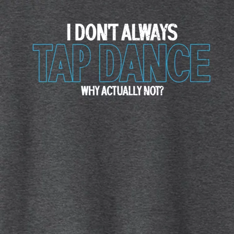 I Don't Always Tap Dance Dancing Tap Dancer Gift Women's Crop Top Tee