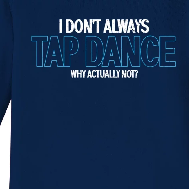 I Don't Always Tap Dance Dancing Tap Dancer Gift Baby Long Sleeve Bodysuit