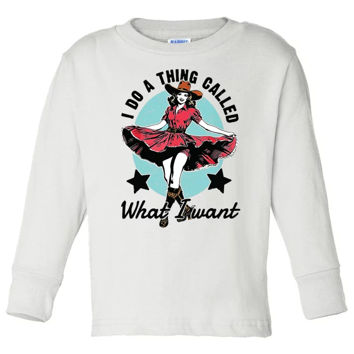 I Do A Thing Called What I Want Toddler Long Sleeve Shirt