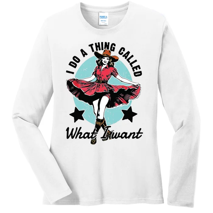 I Do A Thing Called What I Want Ladies Long Sleeve Shirt