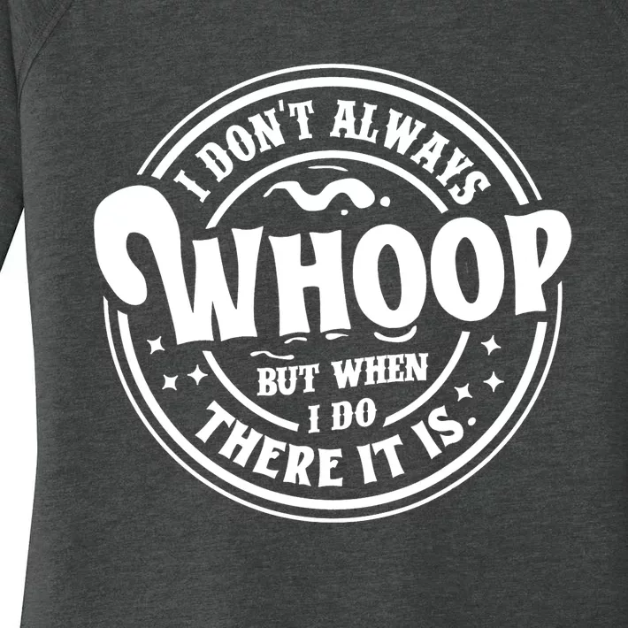 I Dont Always Whoop But When I Do There It Is Funny Saying Women's Perfect Tri Tunic Long Sleeve Shirt