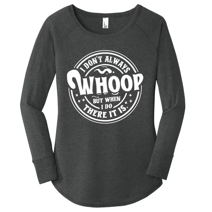 I Dont Always Whoop But When I Do There It Is Funny Saying Women's Perfect Tri Tunic Long Sleeve Shirt