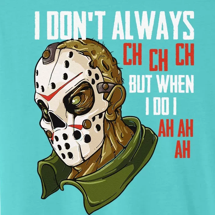 I Dont Always Ch Ch Ch Lazy Halloween Costume Horror Movie ChromaSoft Performance T-Shirt