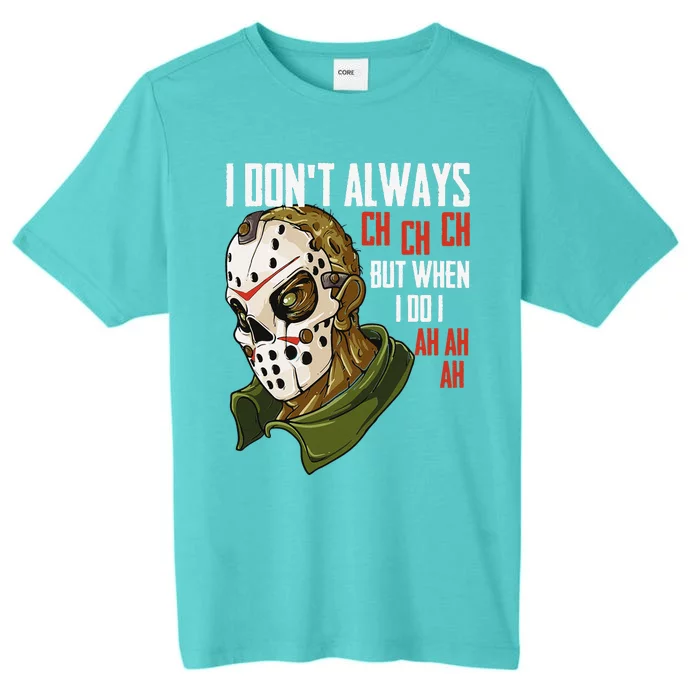 I Dont Always Ch Ch Ch Lazy Halloween Costume Horror Movie ChromaSoft Performance T-Shirt