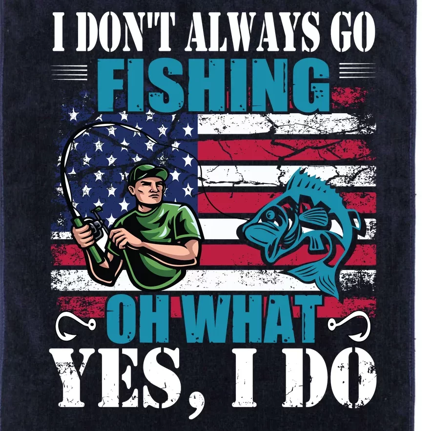 I Don't Always Go Fishing Cool Funny Fishing Design Platinum Collection Golf Towel