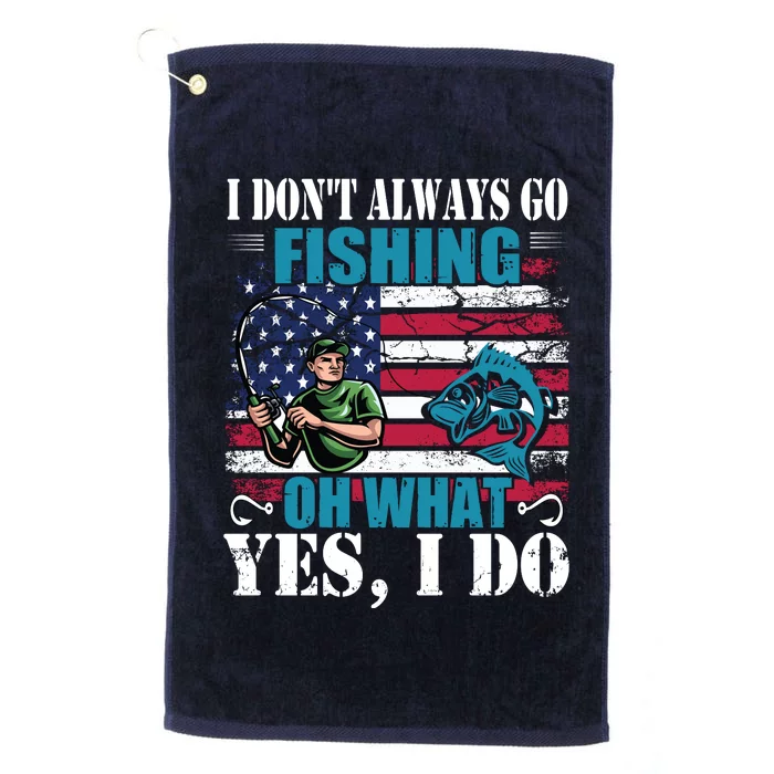 I Don't Always Go Fishing Cool Funny Fishing Design Platinum Collection Golf Towel