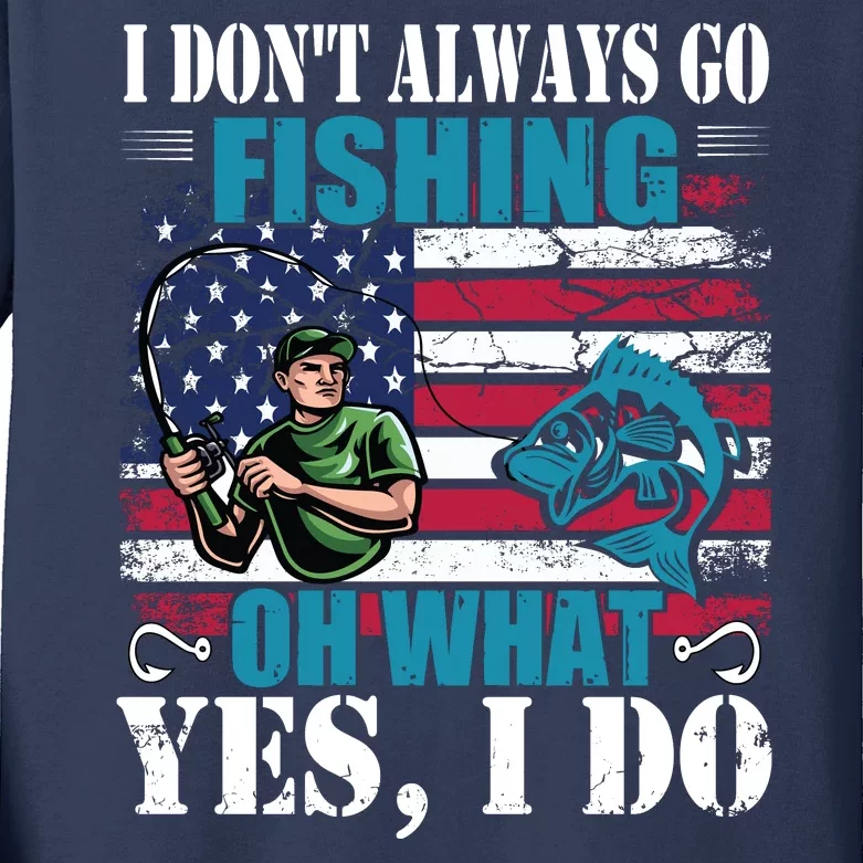 I Don't Always Go Fishing Cool Funny Fishing Design Kids Long Sleeve Shirt