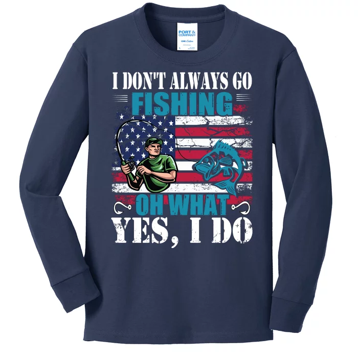 I Don't Always Go Fishing Cool Funny Fishing Design Kids Long Sleeve Shirt