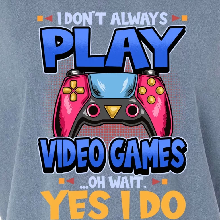 I Dont Always Play Video Games Oh Wait Yes I Do Gaming Gift Garment-Dyed Women's Muscle Tee