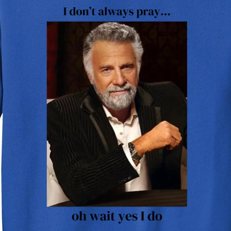 I DonT Always Pray Tall Sweatshirt