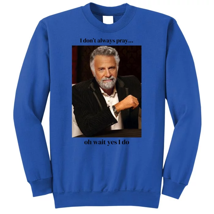 I DonT Always Pray Tall Sweatshirt