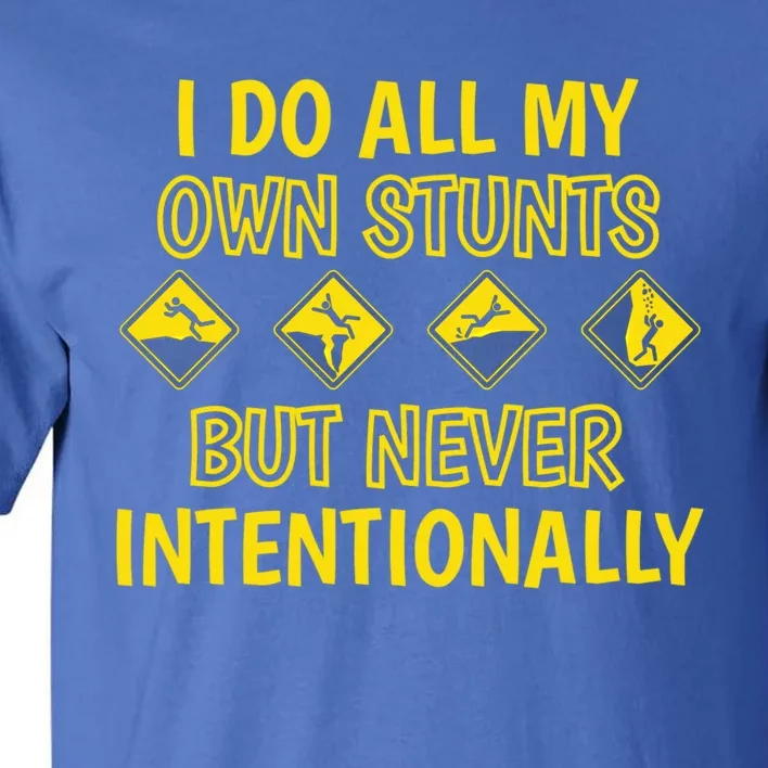 I Do All My Own Stunts Accident Prone Clumsy Get Well Gift Tall T-Shirt