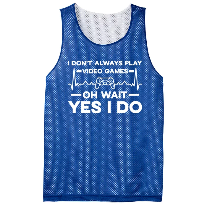 I Dont Always Play Video Games Oh Wait Yes I Do Gaming Gift Mesh Reversible Basketball Jersey Tank