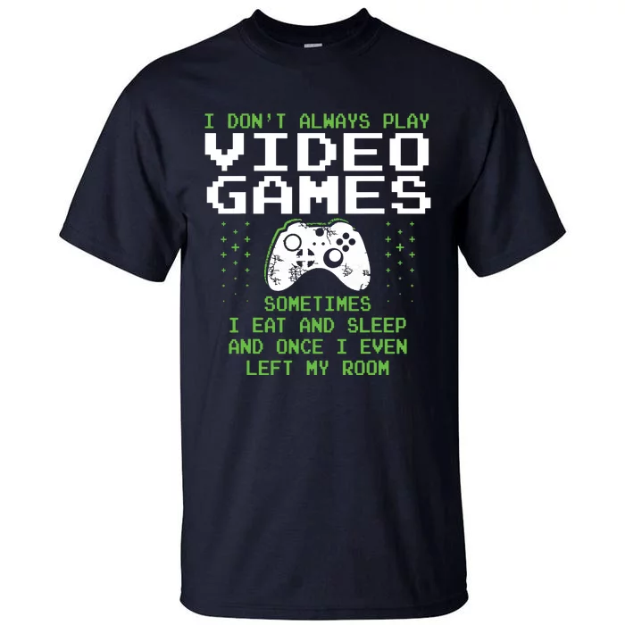 I Dont Always Play Video Games For Gaming Tall T-Shirt