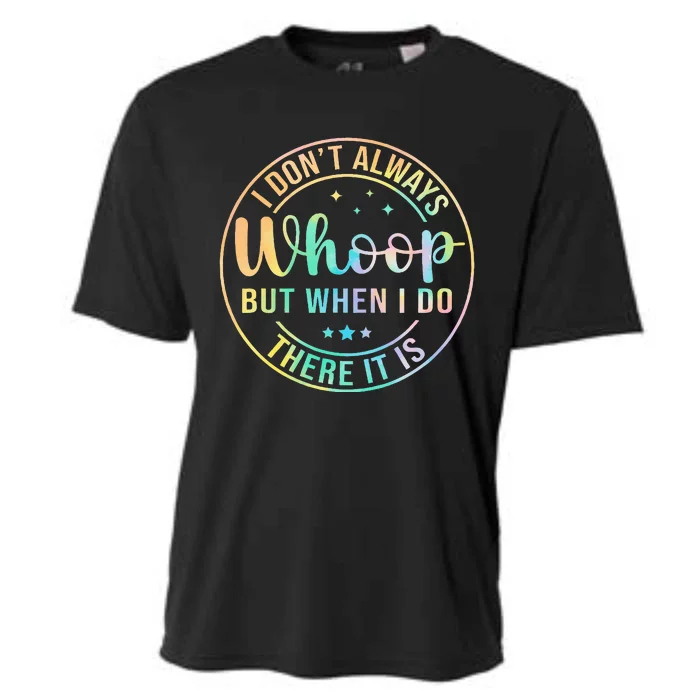 I Dont Always Whoop But When I Do There It Is Cooling Performance Crew T-Shirt