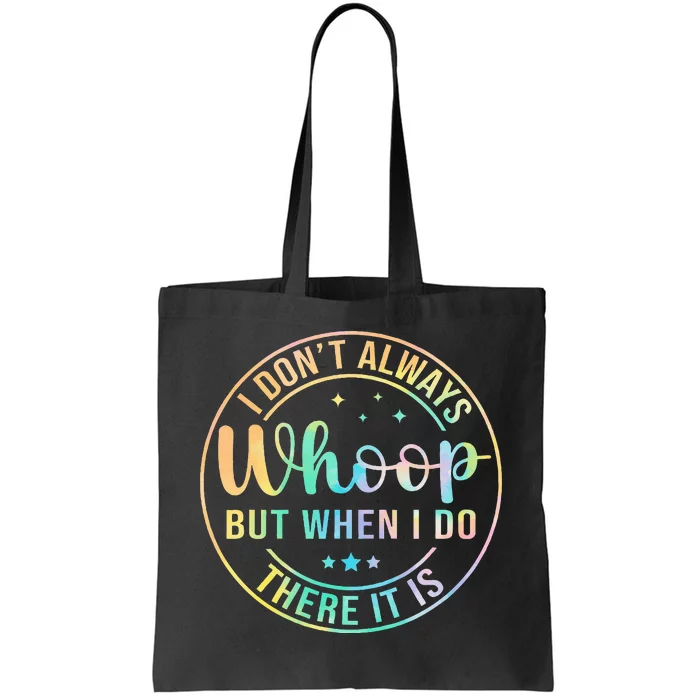 I Dont Always Whoop But When I Do There It Is Tote Bag