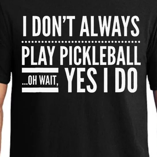 I DonT Always Play Pickleball Oh Wait Yes I Do Pajama Set