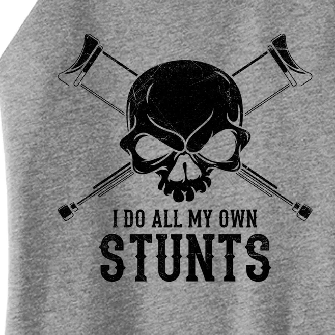 I Do All My Own Stunts I Broken Leg Recovery Stunt Gift Women’s Perfect Tri Rocker Tank