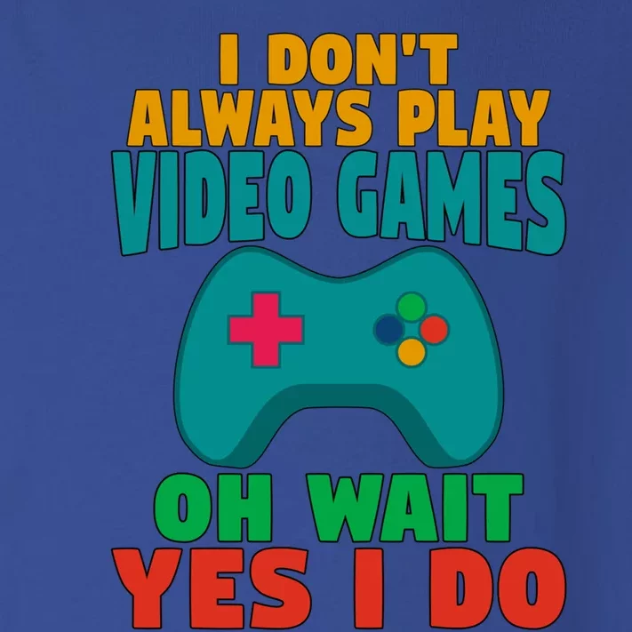 I Dont Always Play Video Games Oh Wait Yes I Do Gift Toddler Long Sleeve Shirt