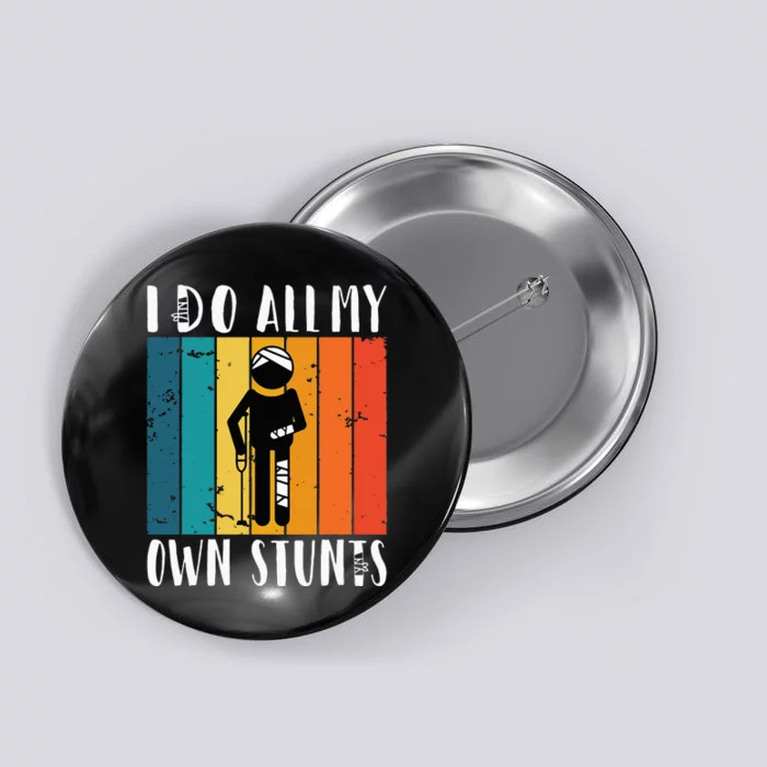 I Do All My Own Stunts Button