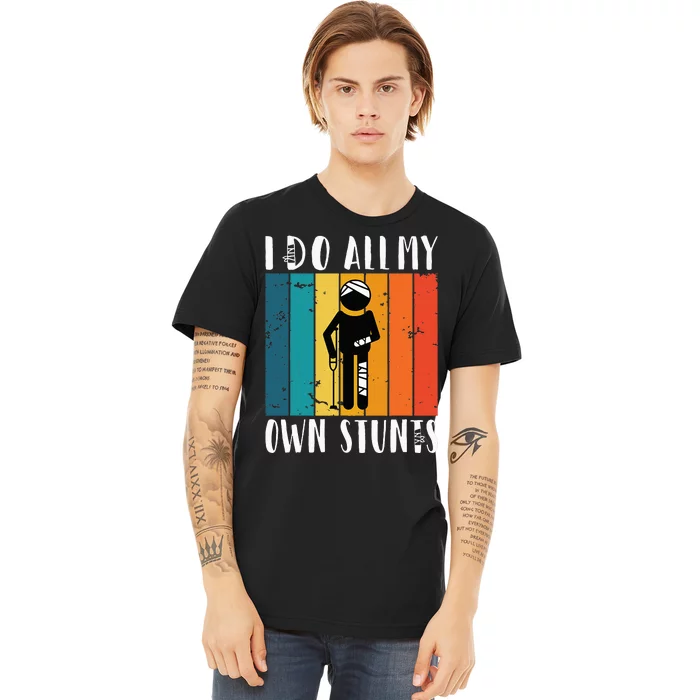 I Do All My Own Stunts Premium T-Shirt