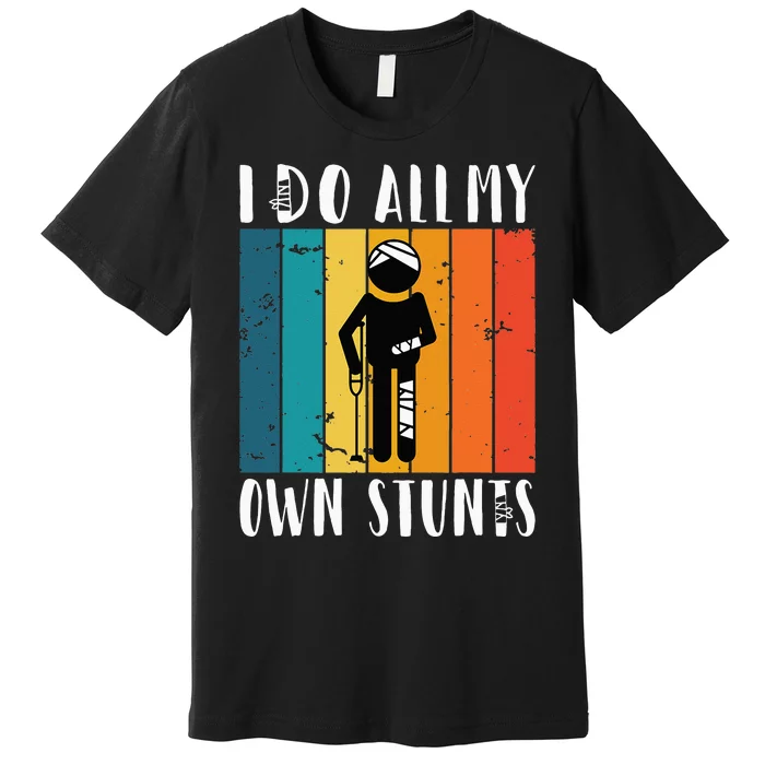 I Do All My Own Stunts Premium T-Shirt