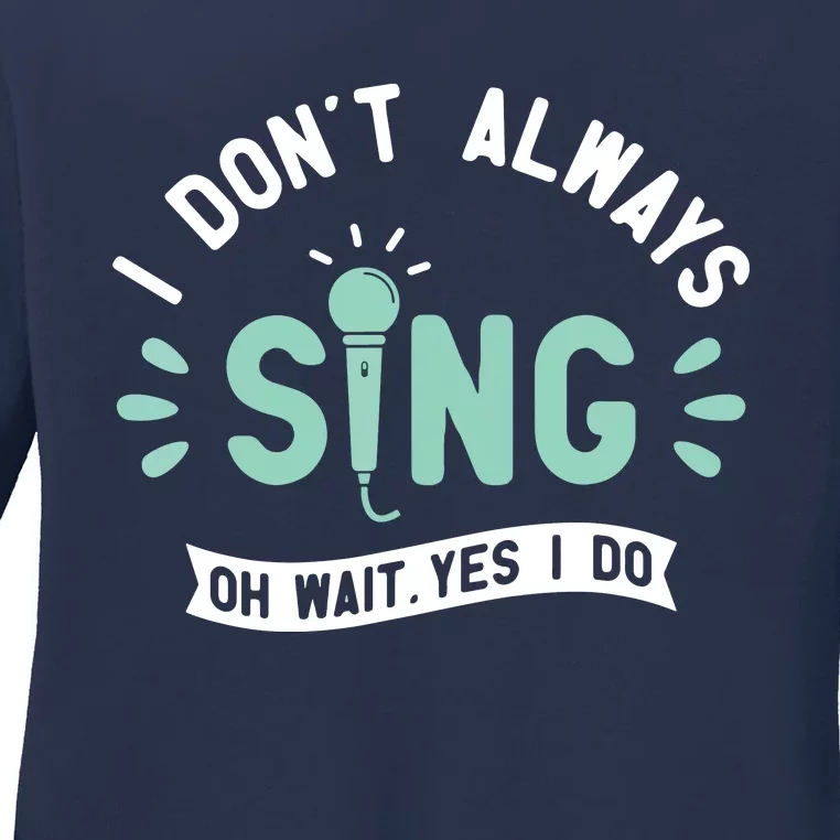 I Dont Always Sing Karaoke Party Musician Singer Ladies Long Sleeve Shirt