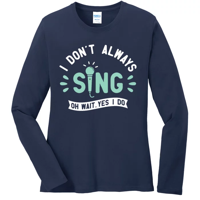 I Dont Always Sing Karaoke Party Musician Singer Ladies Long Sleeve Shirt