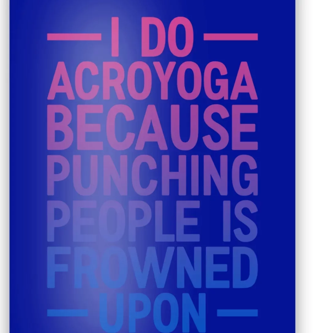 I Do Acroyoga Because Punching People Is Frowned Upon Yoga A Gift Poster