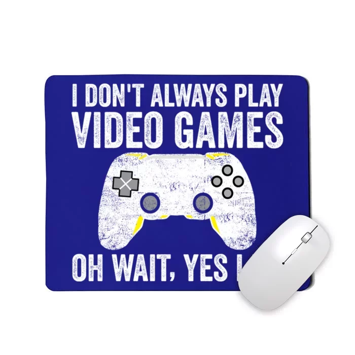 I Dont Always Play Video Games Oh Wait Yes I Do Vintage Gift Mousepad