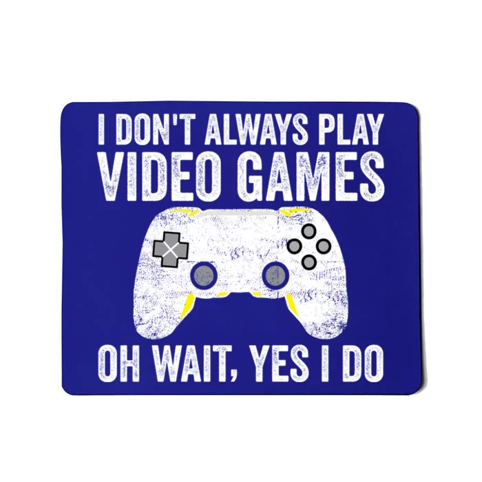 I Dont Always Play Video Games Oh Wait Yes I Do Vintage Gift Mousepad