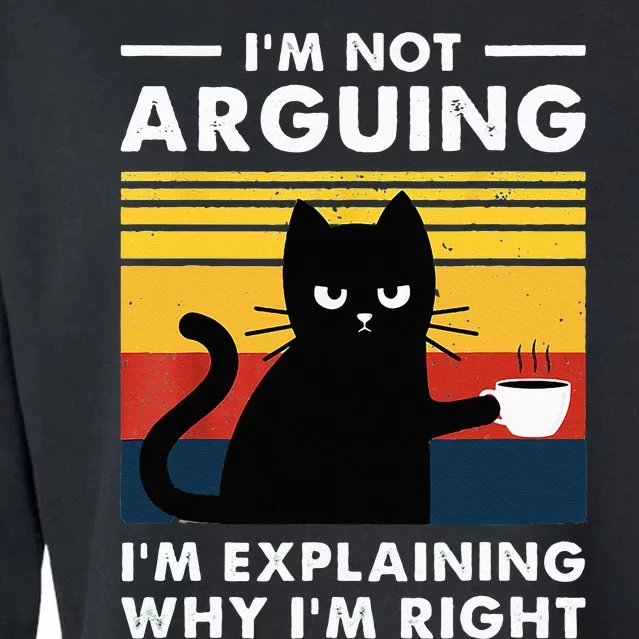 I don't argue I just explain why I'm right Funny Cat Cropped Pullover Crew