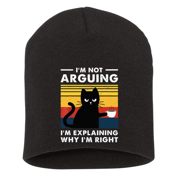 I don't argue I just explain why I'm right Funny Cat Short Acrylic Beanie