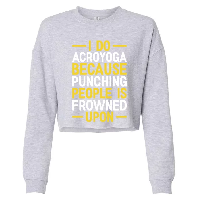 I Do Acroyoga Because Punching People Is Frowned Upon Yoga A Gift Cropped Pullover Crew