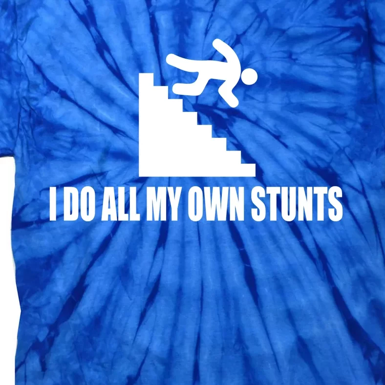 I Do All My Own Stunts Great Gift Tie-Dye T-Shirt