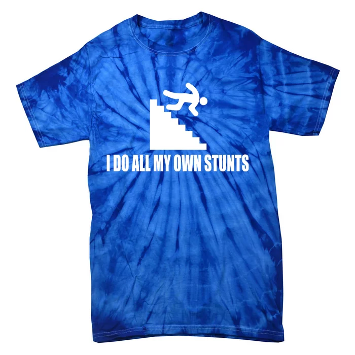 I Do All My Own Stunts Great Gift Tie-Dye T-Shirt