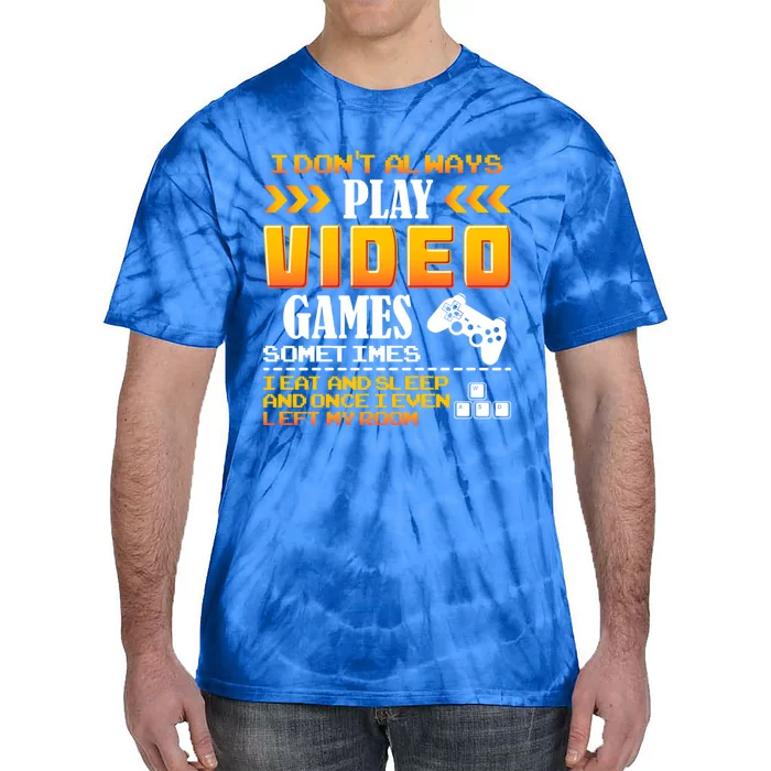 I Dont Alway Play Video Games Gift Gamer Eat Sleep Repeat Meaningful Gift Tie-Dye T-Shirt